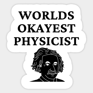 World okayest physicist Sticker